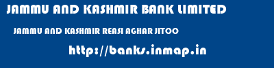 JAMMU AND KASHMIR BANK LIMITED  JAMMU AND KASHMIR REASI AGHAR JITOO   banks information 